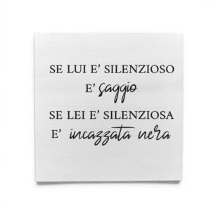 Dedica in legno Profumo del Legno con frase "Se lui è silenzioso è saggio, se lei è silenziosa è incazzata nera".